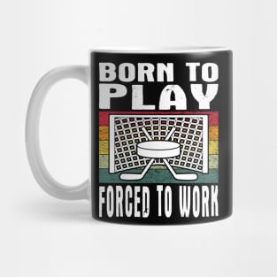 Born To Play Ice Hockey Forced To Work Vintage Mug